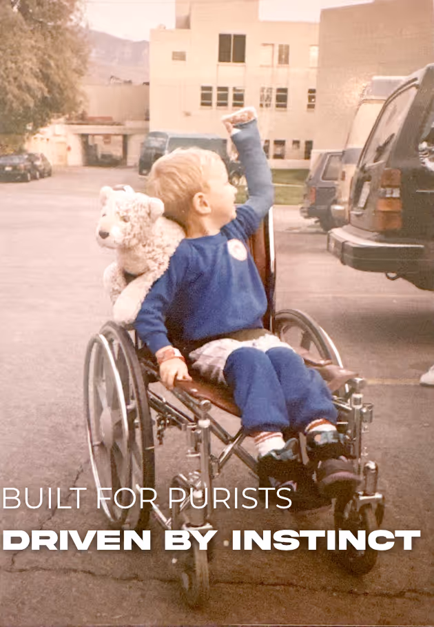 Built for Purists Driven by Instinct